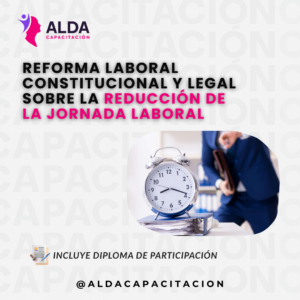 Reforma Laboral Constitucional y Legal Sobre la Reducción de la Jornada Laboral