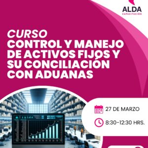Control y Manejo de Activos Fijos y su Conciliación con Aduanas